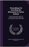 Proceedings On Unveiling the Monument to Caesar Rodney