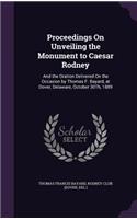 Proceedings On Unveiling the Monument to Caesar Rodney: And the Oration Delivered On the Occasion by Thomas F. Bayard, at Dover, Delaware, October 30Th, 1889(English)