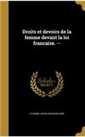 Droits et devoirs de la femme devant la loi francaise. --