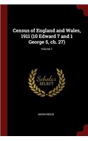 Census of England and Wales, 1911 (10 Edward 7 and 1 George 5, ch. 27); Volume 1