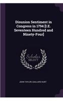 Disunion Sentiment in Congress in 1794 [I.E. Seventeen Hundred and Ninety-Four]