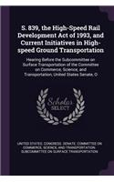 S. 839, the High-Speed Rail Development Act of 1993, and Current Initiatives in High-speed Ground Transportation