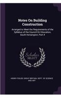 Notes On Building Construction: Arranged to Meet the Requirements of the Syllabus of the Council On Education, South Kensington, Part 4