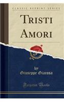 Tristi Amori (Classic Reprint)