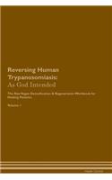 Reversing Human Trypanosomiasis: As God Intended The Raw Vegan Plant-Based Detoxification & Regeneration Workbook for Healing Patients. Volume 1