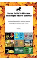 Boston Yorkie 20 Milestone Challenges: Outdoor & Activity Boston Yorkie Milestones for Memorable Moments, Outdoor Fun, Socialization, Agility, Training Volume 3