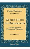 Goethe's Götz Von Berlichingen: Für Den Deutschen Unterricht Auf Gymnasien (Classic Reprint)