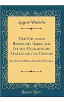 Der Midrasch Bereschit Rabba, Das Ist Die Haggadische Auslegung Der Genesis: Zum Ersten Male Ins Deutsche Übertragen (Classic Reprint)