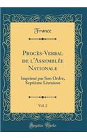 Procès-Verbal de l'Assemblée Nationale, Vol. 2: Imprimé Par Son Ordre, Septième Livraison (Classic Reprint)