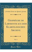 Gespräche Im Labyrinth Aus Dem Klarfeldischen Archive, Vol. 2 (Classic Reprint)