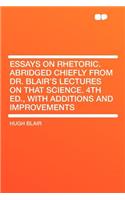 Essays on Rhetoric. Abridged Chiefly from Dr. Blair's Lectures on That Science. 4th Ed., with Additions and Improvements