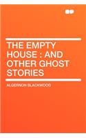 The Empty House: And Other Ghost Stories