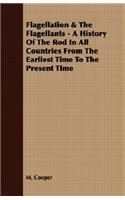 Flagellation & The Flagellants - A History Of The Rod In All Countries From The Earliest Time To The Present Time