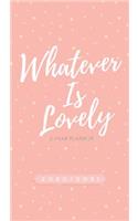 Whatever Is Lovely 2020 - 2021 Planner