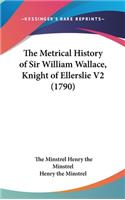 Metrical History of Sir William Wallace, Knight of Ellerslie V2 (1790)