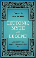 Teutonic Myth and Legend - An Introduction to the Eddas & Sagas, Beowulf, The Nibelungenlied, etc