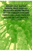 An Article on the Papaya Fruit and Its Relatives Being Fruits of the Caricaceae and Passifloraceae Families Found in the Tropics