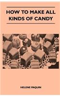 How to Make All Kinds of Candy