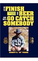 Let Me Finish This Beer and We'll Go Catch Somebody