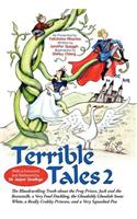 Terrible Tales 2: The Bloodcurdling Truth about the Frog Prince, Jack and the Beanstalk, a Very Fowl Duckling, the Ghoulishly Ghoulish Snow White, a Really Crabby Pri