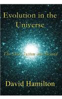 Evolution in the Universe: The Solar System and Beyond