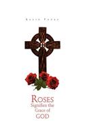 Roses Signifies the Grace of God: (English)
