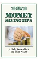 101 Money Saving Tips to Help Reduce Debt and Build Wealth