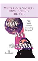 Mysterious Secrets from Behind the Veil: The Worlds Greatest Devastating Deception