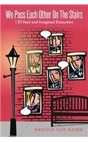 We Pass Each Other on the Stairs: 120 Real and Imagined Encounters