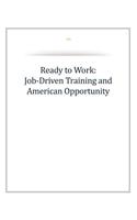 Ready to Work: Job-Driven Training and American Opportunity