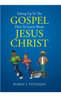 Yoking Up To The Gospel Plow To Learn About Jesus Christ
