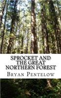 Sprocket and the Great Northern Forest: Book 1 of the Sprocket Sagas