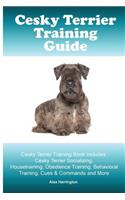 Cesky Terrier Training Guide. Cesky Terrier Training Book Includes: Cesky Terrier Socializing, Housetraining, Obedience Training, Behavioral Training, Cues & Commands and More