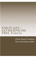 Enjoy Life--Go Headache Free. Forever