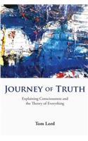 Journey of Truth: Explaining Consciousness and the Theory of Everything