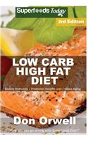 Low Carb High Fat Diet: Over 180+ Low Carb High Fat Meals, Dump Dinners Recipes, Quick & Easy Cooking Recipes, Antioxidants & Phytochemicals, Soups Stews and Chilis, Slow C