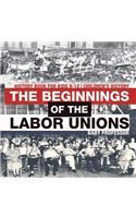 Beginnings of the Labor Unions: History Book for Kids 9-12 Children's History