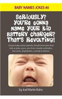 Seriously? You're Gonna Name Your Kid Battery Charger? That's Revolting!