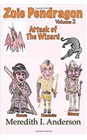 Zoie Pendragon: Attack of the Wizard: Volume 2 (Zoie Pendraon)