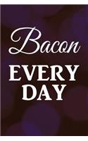 Bacon Every Day: Writing Journal Lined, Diary, Notebook for Men & Women
