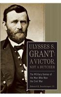 Ulysses S. Grant: A Victor, Not a Butcher