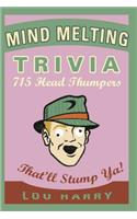 Mind Melting Trivia: 715 Head Thumpers That'll Stump Ya!