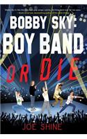 Bobby Sky: Boy Band or Die