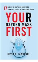 Your Oxygen Mask First: 17 Habits to Help High Achievers Survive & Thrive in Leadership & Life