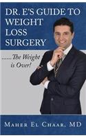 Dr. E's Guide to Weight Loss Surgery......the Weight Is Over!