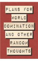 Plans For World Domination and Other Random Thoughts