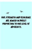 Our strength and resilience are always in direct proportion to our level of adversity. Journal: A minimalistic Lined Journal / Notebook /Journal /planner/ dairy/ calligraphy Book / lettering book/Gratitude journal/ journal with 120 Pages, 6x9, 