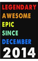 Legendary Awesome Epic Since December 2014 Notebook Journal 6 x 9 120 Pages For Birthday Gifts Lined Notebook