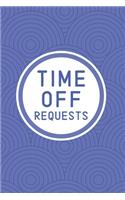 Time Off Requests: Business Manager's Logbook for Employee Days Off Forms & Submissions with Approval Checkboxes & Signatures - 140 Forms 6 x 9 inches - Minimalist Wor