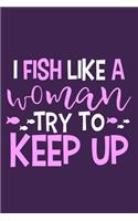 I Fish Like A Woman Try To Keep Up